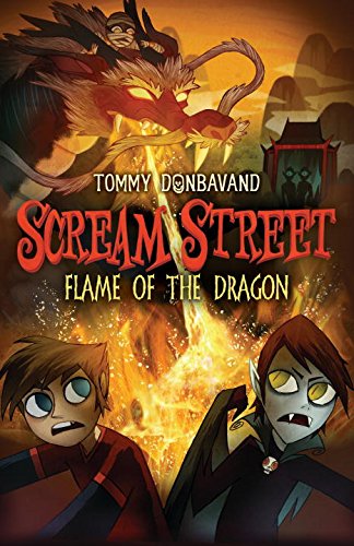 Scream Street: Flame of the Dragon by Tommy Donbavand                       (Author, Illustrator)