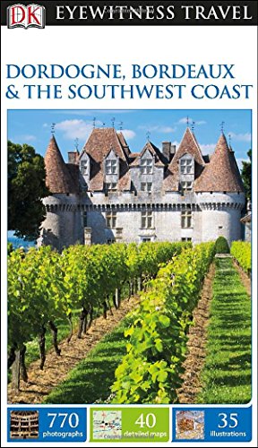 DK Eyewitness Travel Guide: Dordogne, Bordeaux &amp; the Southwest Coast by DK Publishing