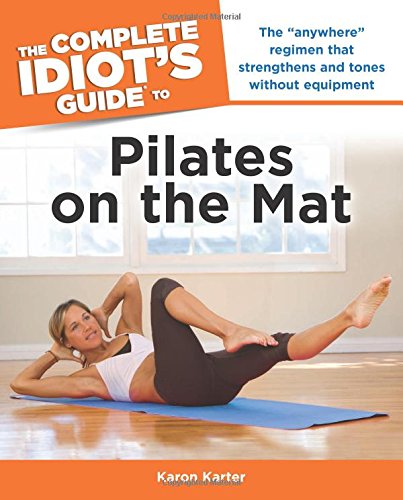 The Complete Idiot's Guide to Pilates on the Mat (Idiot's Guides)