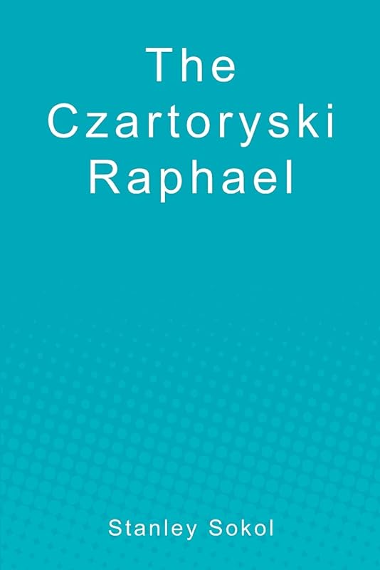 The Czartoryski Raphael by Stanley Sokol