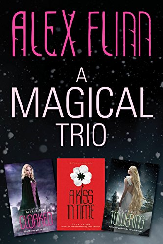 A Magical Trio: Cloaked, A Kiss in Time, Towering by Alex Flinn