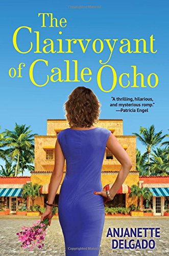 The Clairvoyant of Calle Ocho by Anjanette Delgado