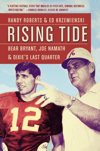 Rising Tide: Bear Bryant, Joe Namath, and Dixie's Last Quarter by Randy Roberts