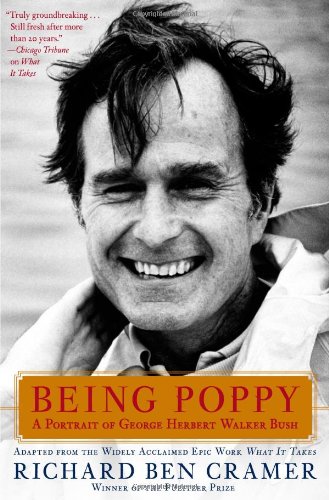 Being Poppy: A Portrait of George Herbert Walker Bush by Richard Ben Cramer