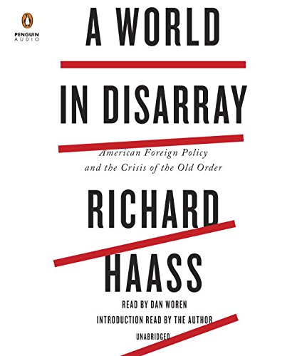 A World in Disarray: American Foreign Policy and the Crisis of the Old Order by Richard Haass