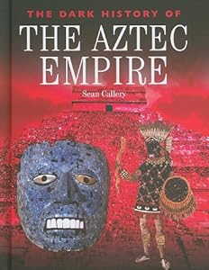The Dark History of the Aztec Empire