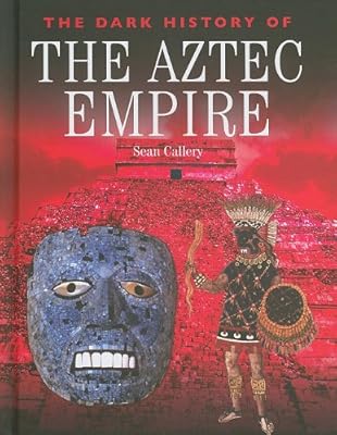 The Dark History of the Aztec Empire