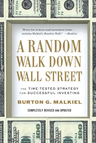 A Random Walk Down Wall Street: The Time-Tested Strategy for Successful Investing by Burton G. Malkiel