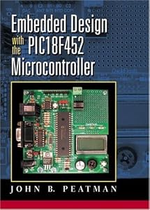 Embedded Design with the PIC18F452: 1st (First) Edition by John B. Peatman