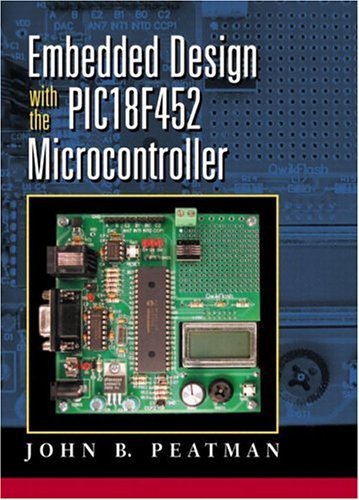 Embedded Design with the PIC18F452: 1st (First) Edition by John B. Peatman