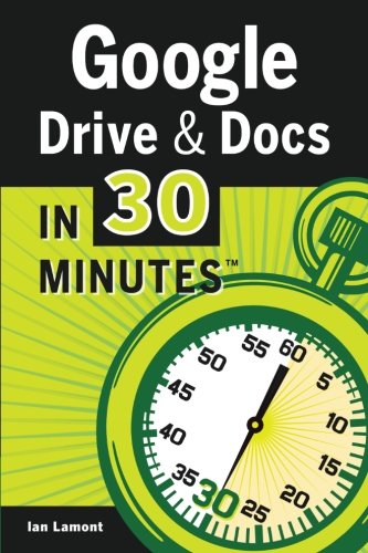 Google Drive &amp; Docs In 30 Minutes by Ian Lamont