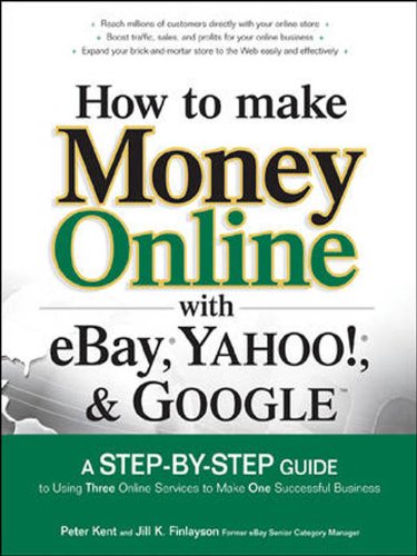 How to Make Money Online with eBay, Yahoo!, and Google by Peter Kent