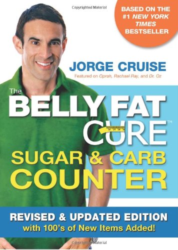 The Belly Fat Cure Sugar &amp; Carb Counter: Revised &amp; Updated Edition, with 100's of New Items Added! by Jorge Cruise