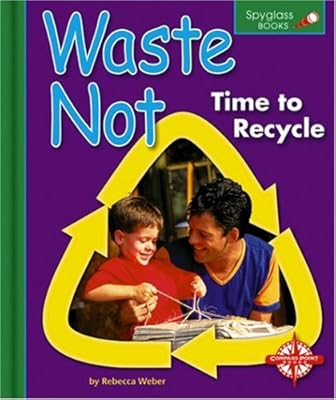 Waste Not: Time to Recycle (Spyglass Books)