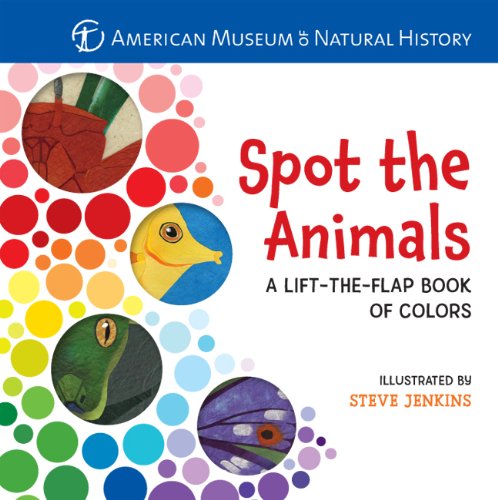 Spot the Animals: A Lift-the-Flap Book of Colors by American Museum of Natural History