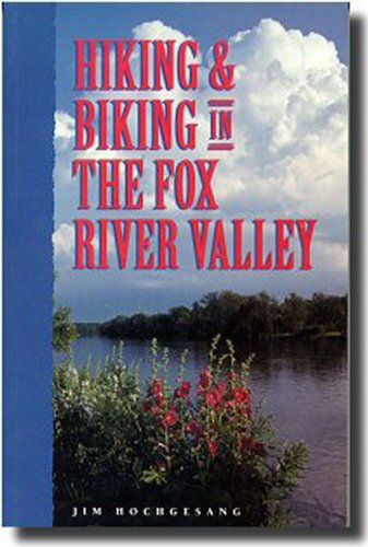 Hiking & Biking in the Fox River Valley by Jim Hochgesang