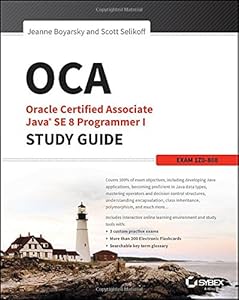 OCA: Oracle Certified Associate Java SE 8 Programmer I Study Guide: Exam 1Z0-808