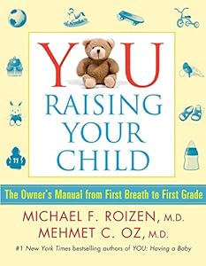 YOU: Raising Your Child: The Owner's Manual from First Breath to First Grad