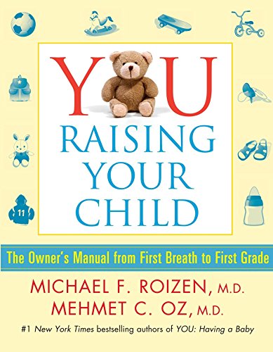 YOU: Raising Your Child: The Owner's Manual from First Breath to First Grad by Varios