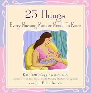 25 Things Every Nursing Mother Needs to Know (Non) by Jan Ellen Brown