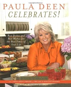 Paula Deen Celebrates!: Best Dishes and Best Wishes for the Best Times of Your Life