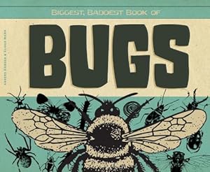 Biggest, Baddest Book of Bugs