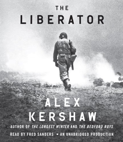 The Liberator: One World War II Soldier's 500-Day Odyssey from the Beaches of Sicily to the Gates of Dachau by Alex Kershaw