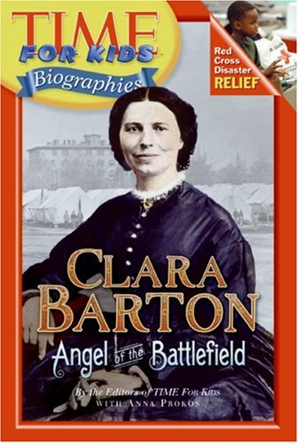 Time For Kids: Clara Barton: Angel of the Battlefield (Time for Kids Biographies) by Editors of TIME For Kids
