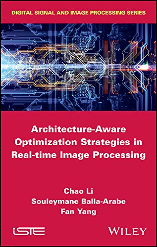 Architecture-Aware Optimization Strategies in Real-time Image Processing (Digital Signal and Image Processing) by Chao Li