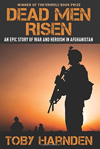 Dead Men Risen: An Epic Story of War and Heroism in Afghanistan by Toby Harnden