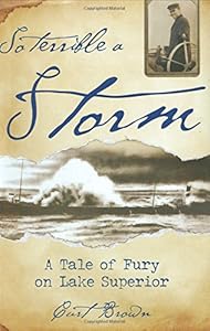 So Terrible a Storm: A Tale of Fury on Lake Superior by Curt Brown