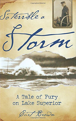 So Terrible a Storm: A Tale of Fury on Lake Superior by Curt Brown