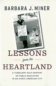Lessons from the Heartland: A Turbulent Half-Century of Public Education in an Iconic American City by Barbara Miner