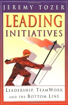 Leading Initiatives: Leadership, Teamwork and the Bottom Line