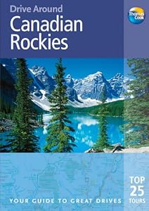 Drive Around Canadian Rockies, 3rd: Your guide to great drives. Top 25 Tours. (Drive Around - Thomas Cook)
