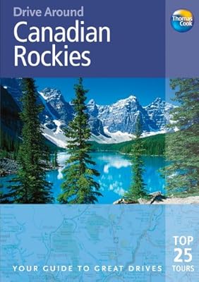 Drive Around Canadian Rockies, 3rd: Your guide to great drives. Top 25 Tours. (Drive Around - Thomas Cook)