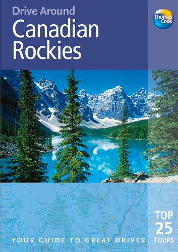 Drive Around Canadian Rockies, 3rd: Your guide to great drives. Top 25 Tours. (Drive Around - Thomas Cook) by Thomas Cook Publishing