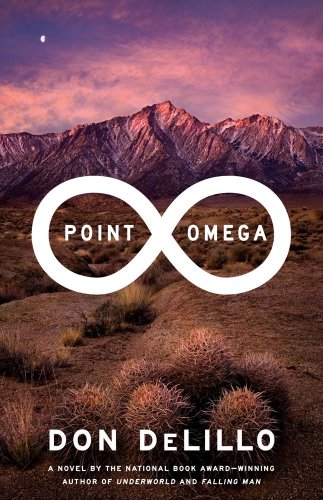 Point Omega: A Novel by Don DeLillo
