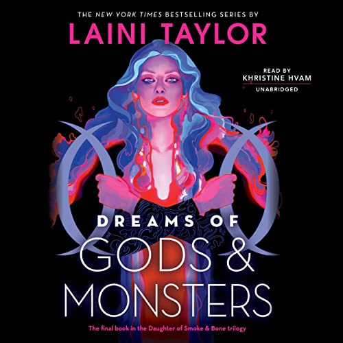 Dreams of Gods & Monsters: Daughter of Smoke and Bone, Book 3 by Laini Taylor