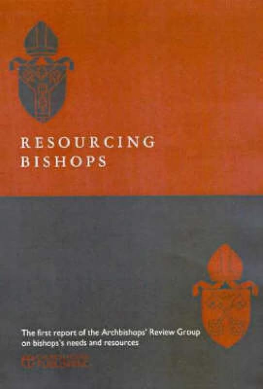 Resourcing Bishops: The First Report of the Archbishop's Review Group on Bishops' Needs and Resources by Council Archbishop's