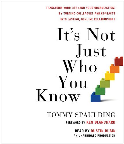 It's Not Just Who You Know: Transform Your Life by Tommy Spaulding