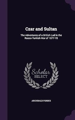 Czar and Sultan: The Adventures of a British Lad in the Russo-Turkish War of 1877-78