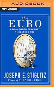 The Euro: How A Common Currency Threatens the Future of Europe
