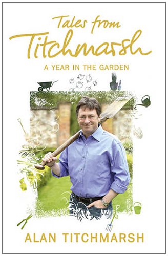 Tales from Titchmarsh: A Year in the Garden by Alan Titchmarsh