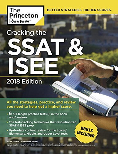 Cracking the SSAT & ISEE, 2018 Edition: All the Strategies, Practice, and Review You Need to Help Get a Higher Score by Princeton Review