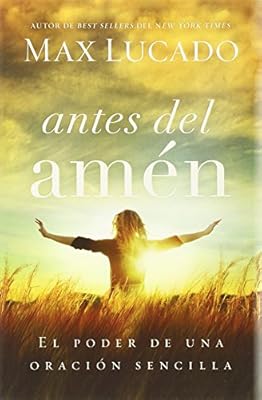 Antes del am&eacute;n: El poder de una oraci&oacute;n sencilla