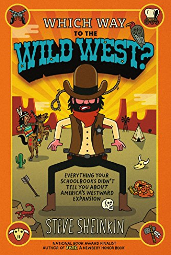 Which Way to the Wild West?: Everything Your Schoolbooks Didn't Tell You About Westward Expansion by Steve Sheinkin