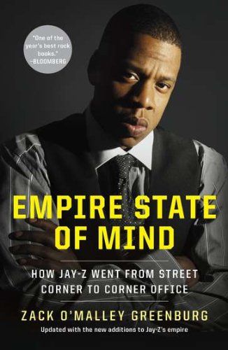 Empire State of Mind: How Jay-Z Went from Street Corner to Corner Office by Zack O'Malley Greenburg