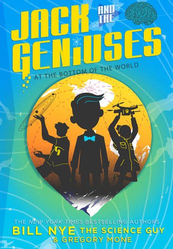Jack and the Geniuses: At the Bottom of the World by Bill Nye