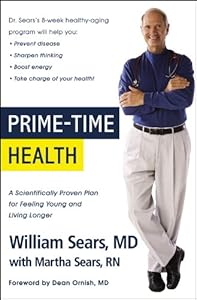 Prime-Time Health: A Scientifically Proven Plan for Feeling Young and Living Longer by William Sears MD FRCP